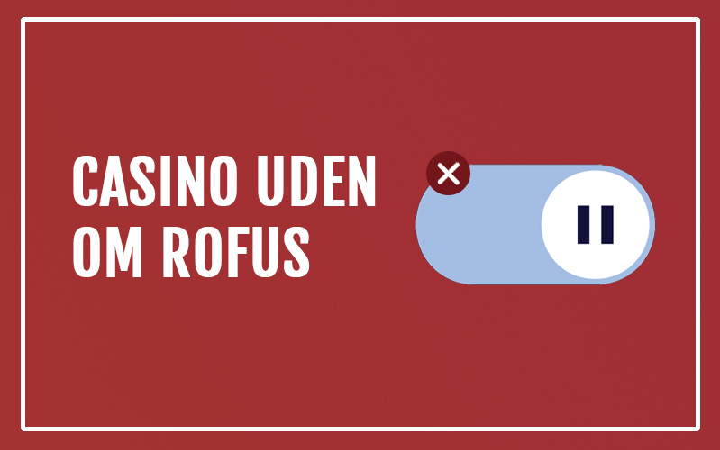 Casino Uden Rufus Nem Udbetaling for Danske Spillere