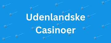 Bedste Udenlandsk Casino En Guide til Spil med Kvalitet og Sikkerhed